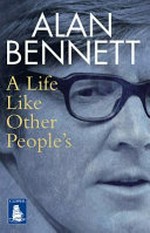 A life like other people's / Alan Bennett.