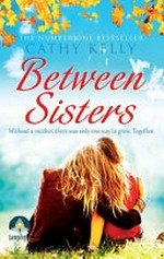 Between sisters / Cathy Kelly.