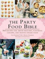 The party food bible : 565 recipes for amuse-bouches, flavorful canapés, and festive finger food / Lisa Eisenman Frisk & Monica Eisenman ; photography by Roland Persson ; translated by Anette Cantagallo.