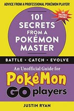 101 secrets from a Pokémon master : an unofficial guide for Pokémon GO players / Justin Ryan.