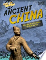 Ancient China : dig up the secrets of the dead / Louise Spilsbury.