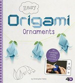 Easy origami ornaments : an augmented reality crafting experience / by Christopher Harbo.