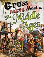 Gross facts about the Middle Ages / by Mira Vonne.