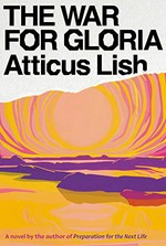 The war for Gloria / war for Gloria / Atticus Lish.