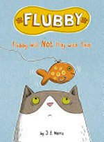 Flubby will not play with that / by J.E. Morris.