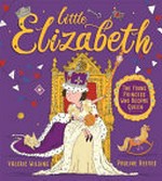 Little Elizabeth / written by Valerie Wilding ; illustrated by Pauline Reeves.