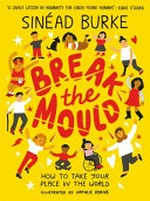 Break the mould / Sinéad Burke ; illustrated by Natalie Byrne.
