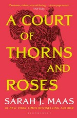 A Court of Thorns and Roses / Maas, Sarah J.