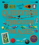Quidditch through the ages / J.K. Rowling ; Kennilworthy Whisp ; illustrated by Emily Gravett.