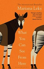 What you can see from here / Mariana Leky ; translated by Tess Lewis.