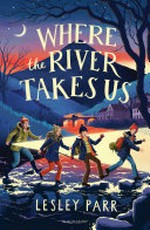 Where the river takes us / Lesley Parr.