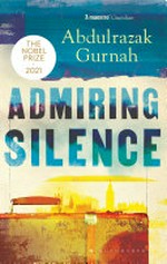 Admiring silence / Abdulrazak Gurnah.