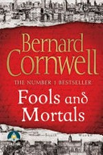 Fools and mortals / Bernard Cornwell.