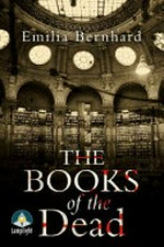 The books of the dead / Emilia Bernhard.