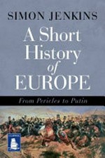 A short history of Europe : from Pericles to Putin / Simon Jenkins.