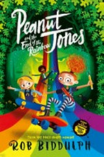 Peanut Jones and the end of the rainbow / written and illustrated by Rob Biddulph.