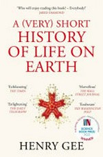 A (very) short history of life on earth : 4.6 billion years in 12 chapters / Henry Gee.