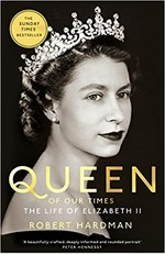 Queen of our times : the life of Elizabeth II / Robert Hardman.