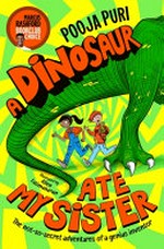 A dinosaur ate my sister / Pooja Puri ; illustrated by Allen Fatimaharan.