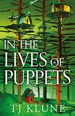 In the lives of puppets / TJ Klune.