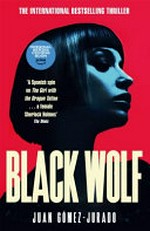 Black wolf / Juan Gómez-Jurado ; translated from the Spanish by Nick Caistor, Lorenza Garcia.