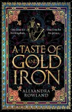 A taste of gold and iron / Alexandra Rowland.