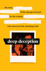 Deep deception : the story of the spycop network, by the women who uncovered the shocking truth / Alison, Belinda, Helen Steel, Lisa and Naomi ; with Veronica Clark.