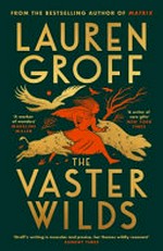 The vaster wilds / Lauren Groff.