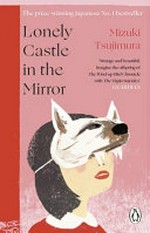 Lonely castle in the mirror / Mizuki Tsujimura ; translated from the Japanese by Philip Gabriel.