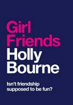 Girl friends / Holly Bourne.