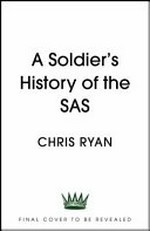 The history of the SAS : as told by the men on the ground / Chris Ryan.