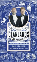 The Clanlands almanac : seasonal stories from Scotland / Sam Heughan & Graham McTavish ; with Charlotte Reather.
