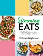 Slimming eats : healthy, delicious recipes - 100+ under 500 calories / Siobhan Wightman ; photography by Haarala Hamilton.