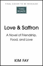 Love & saffron : a novel of friendship, food, and love / Kim Fay.