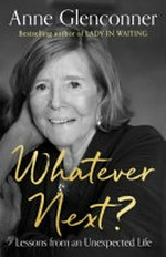 Whatever next? : lessons from an unexpected life / Anne Glenconner.