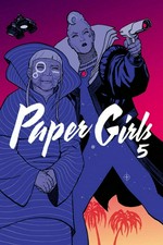 Paper girls. Brian K. Vaughan, writer ; Cliff Chiang, artist ; Matt Wilson, colors ; Jared K. Fletcher, letters. 5 /