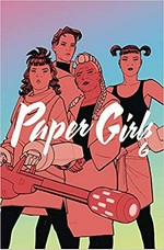 Paper girls. Brian K. Vaughan, writer ; Cliff Chiang, artist ; Matt Wilson, colors ; Jared K. Fletcher, letters. 6 /