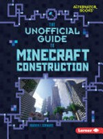 The unofficial guide to Minecraft construction / Heather E. Schwartz.