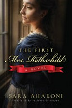 The first Mrs. Rothschild / Sara Aharoni ; translated by Yardenne Greenspan.