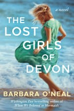 The lost girls of Devon : a novel / Barbara O'Neal.