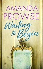 Waiting to begin / Amanda Prowse.
