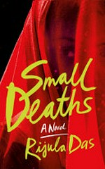 Small deaths : a novel / Rijula Das.