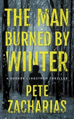 The man burned by winter / Pete Zacharias.