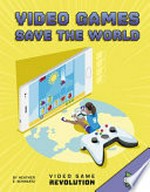 Video games save the world / by Heather E. Schwartz.