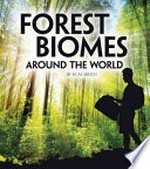 Forest biomes around the world / by M.M. Eboch ; content consultant, Rosanne W. Fortner, Professor Emeritus, The Ohio State University, Columbus, OH.