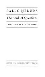 The book of questions / Pablo Neruda ; translated by William O'Daly.