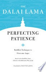 Perfecting patience : Buddhist techniques to overcome anger / The Dalai Lama ; translated by Thupten Jinpa.