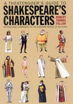 A theatergoer's guide to Shakespeare's characters / Robert Thomas Fallon.