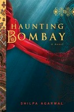 Haunting Bombay / Shilpa Agarwal.