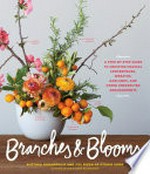 Branches & blooms: a step-by-step guide to creating magical centerpieces, wreaths, garlands, and other unexpected arrangements / Alethea Harampolis and Jill Rizzo of Studio Choo ; photographs by Paige Green.